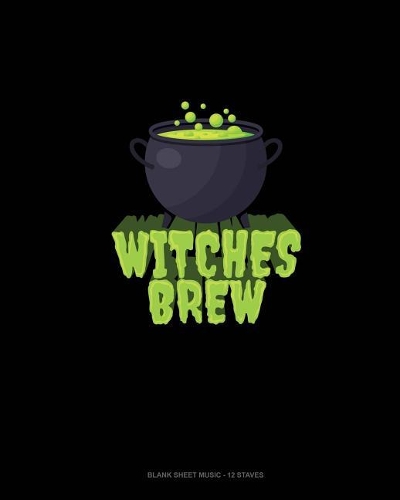Witches Brew: Blank Sheet Music - 12 Staves(1874 Blank Sheet Music - 12 Staves)