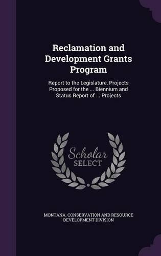 Reclamation and Development Grants Program: Report to the Legislature, Projects Proposed for the ... Biennium and Status Report of ... Projects