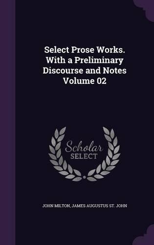 Select Prose Works. With a Preliminary Discourse and Notes Volume 02
