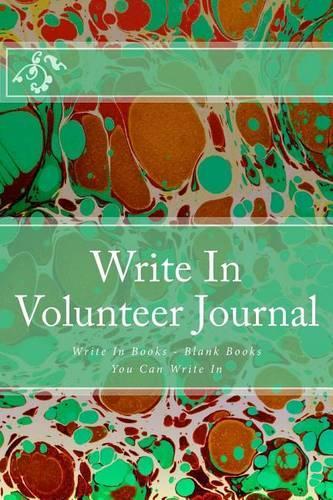 Write In Volunteer Journal: Write In Books - Blank Books You Can Write In