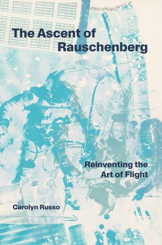 The Ascent of Rauschenberg: Reinventing the Art of Flight