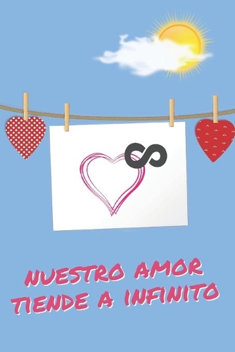 Nuestro Amor Tiende a Infinito: Cuaderno de Notas, Apuntes, Diario Personal O Agenda - Regalo Romántico Y Original Para Tu Pareja - Hombre O Mujer - Día de Los Enamorados, San Vale