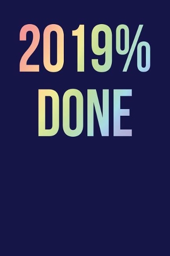 2019% Done: Dark Blue, Light Rainbow Design, Blank College Ruled Line Paper Journal Notebook for Class of 2019 Seniors and Their Families. (SEN19R Girl Senior Y