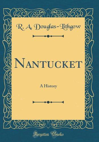 Nantucket: A History (Classic Reprint)