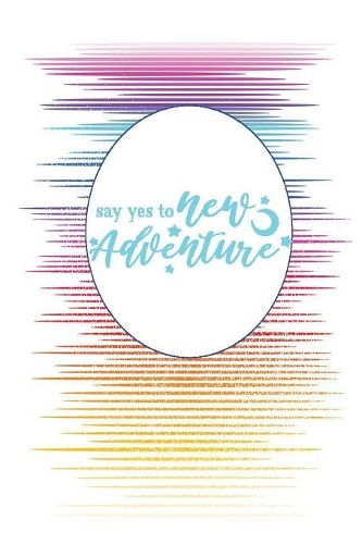 Say Yes to New Adventure