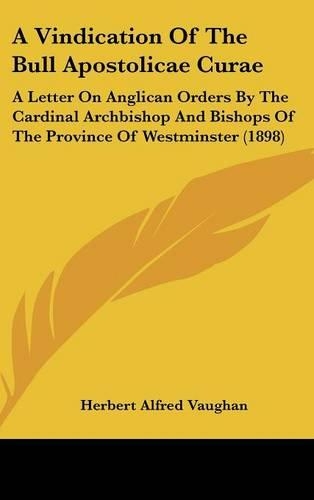 A Vindication of the Bull Apostolicae Curae: A Letter on Anglican Orders by the Cardinal Archbishop and Bishops of the Province of Westminster (1898)