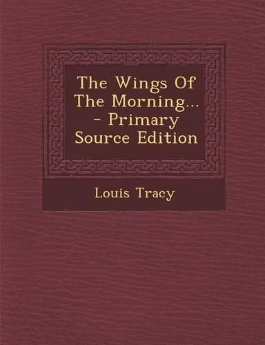 The Wings of the Morning... - Primary Source Edition