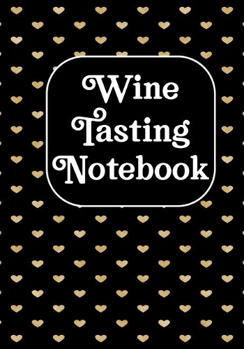 Wine Tasting Notebook: Wine Tasting Note Journal Record Keeping Tracker Log Book for Wine Passion Lover