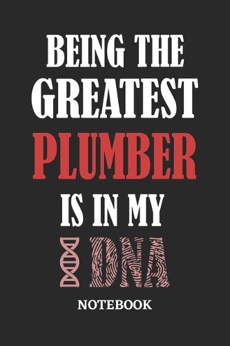 Being the Greatest Plumber is in my DNA Notebook: 6x9 inches - 110 ruled, lined pages - Greatest Passionate Office Job Journal Utility - Gift, Present Idea