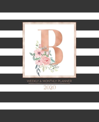 Weekly & Monthly Planner 2020 B: Black and White Stripes Rose Gold Monogram Letter B with Pink Flowers (7.5 x 9.25 in) Vertical at a glance Personalized Planner for Women Moms Girls
