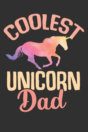 Coolest Unicorn Dad: Gifts for husband, notebook gift for men, unicorn daddy, husband birthday gifts 6x9 Journal Gift Notebook with 125 Lined Pages