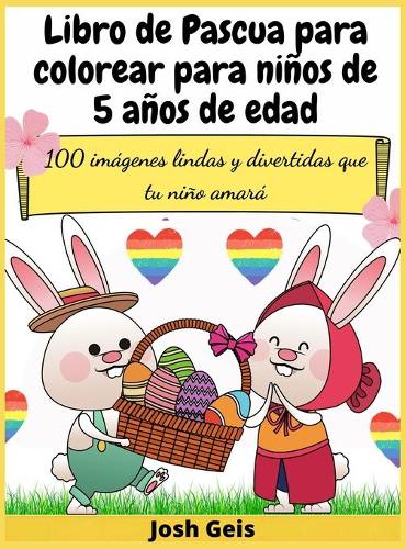 Libro de Pascua para colorear para niños de 5 años de edad: 100 imágenes lindas y divertidas que tu niño amará