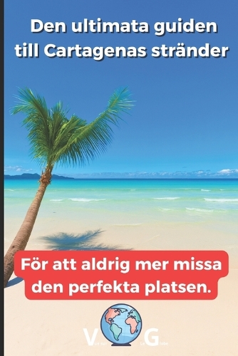 Reseguide Cartagena: Den ultimata guiden till Cartagenas stränder: För att aldrig mer missa den perfekta platsen.