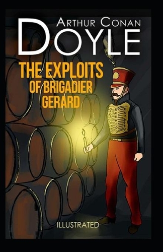 The Exploits of Brigadier Gerard: Arthur Conan Doyle (Classics, Literature) [Annotated]