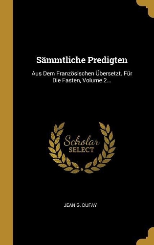 Sämmtliche Predigten: Aus Dem Französischen Übersetzt. Für Die Fasten, Volume 2...
