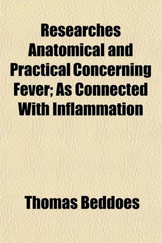 Researches Anatomical and Practical Concerning Fever; As Connected with Inflammation