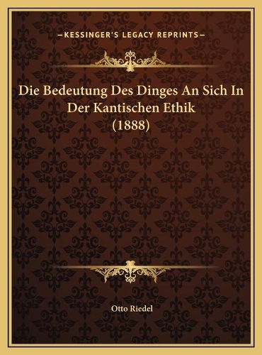 Die Bedeutung Des Dinges An Sich In Der Kantischen Ethik (1888)