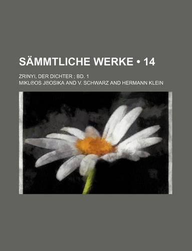 Sammtliche Werke (14 ); Zrinyi, Der Dichter Bd. 1