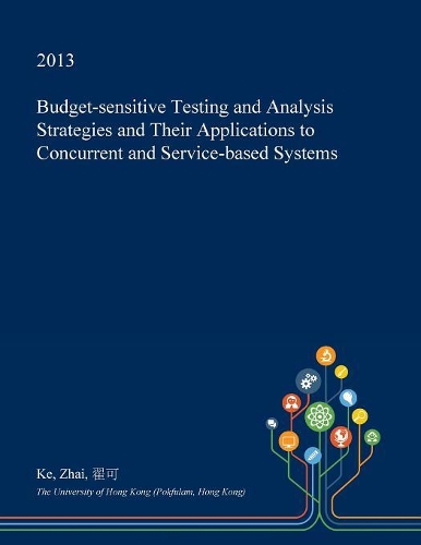 Budget-Sensitive Testing and Analysis Strategies and Their Applications to Concurrent and Service-Based Systems