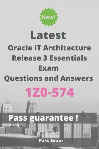 Latest Oracle IT Architecture Release 3 Essentials Exam 1Z0-574 Questions and Answers: Guide for Real Exam