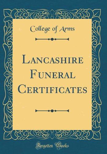 Lancashire Funeral Certificates (Classic Reprint)
