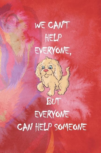 We Can't Help Everyone, But Everyone Can Help Someone: Blank Lined Notebook ( Animal Shelter ) Red
