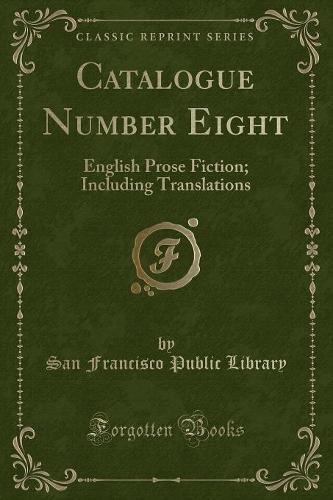 Catalogue Number Eight: English Prose Fiction; Including Translations (Classic Reprint)