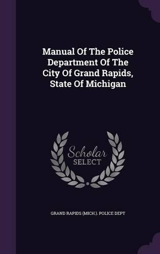 Manual Of The Police Department Of The City Of Grand Rapids, State Of Michigan