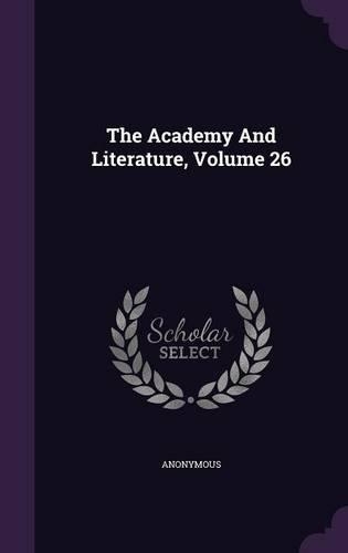 The Academy And Literature, Volume 26