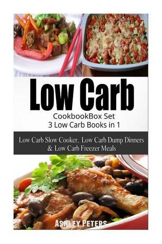 Low Carb Diet Cookbook Box Set: 3 Low Carb Books in 1, Low Carb Slow Cooker, Low Carb Dump Dinners & Low Carb Freezer Meals