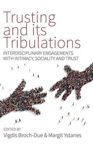 Trusting and its Tribulations: Interdisciplinary Engagements with Intimacy, Sociality and Trust