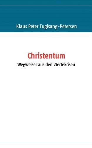 Christentum - Wegweiser Aus Den Wertekrisen