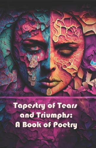 Tapestry of Tears and Triumphs: A Book of Poetry