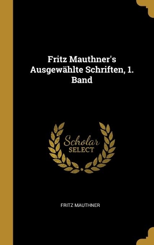 Fritz Mauthner's Ausgewählte Schriften, 1. Band