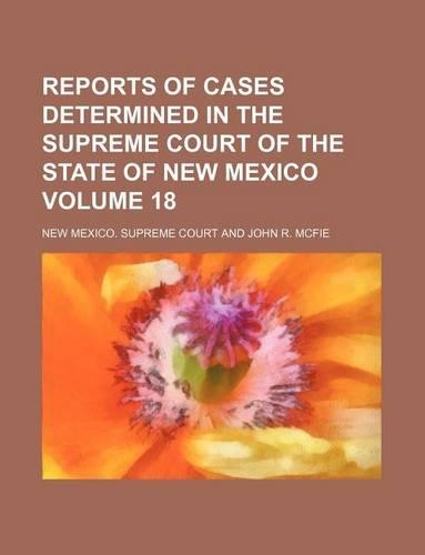 Reports of Cases Determined in the Supreme Court of the State of New Mexico Volume 18