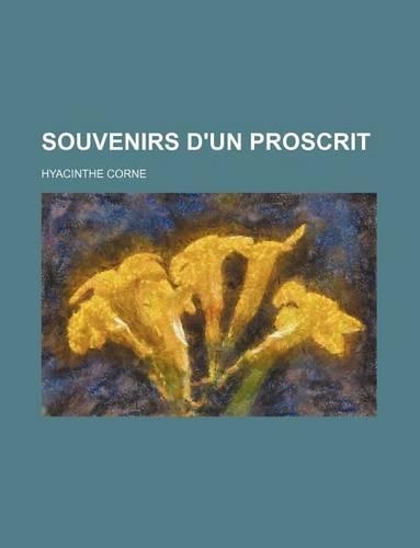 Souvenirs D'Un Proscrit