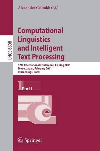 Computational Linguistics and Intelligent Text Processing: 12th International Conference, CICLing 2011, Tokyo, Japan, February 20-26, 2011. Proceedings, Part I(6608 Lecture Notes in Computer Science)