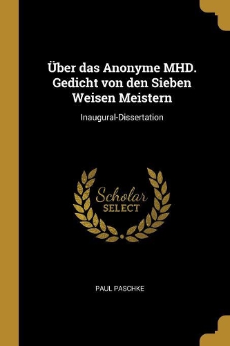 Über das Anonyme MHD. Gedicht von den Sieben Weisen Meistern: Inaugural-Dissertation