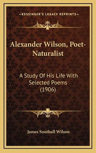 Alexander Wilson, Poet-Naturalist: A Study Of His Life With Selected Poems (1906)