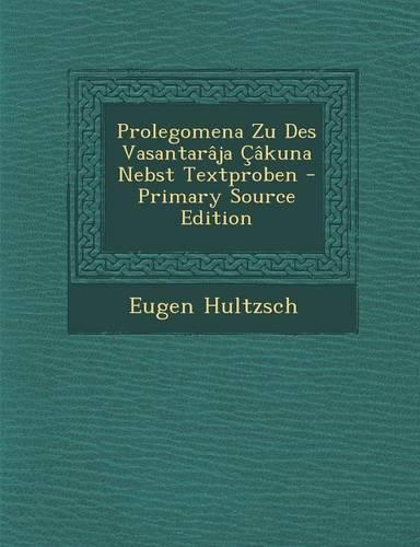 Prolegomena Zu Des Vasantaraja Cakuna Nebst Textproben - Primary Source Edition