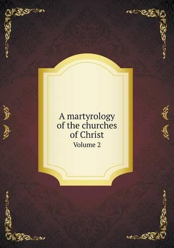A martyrology of the churches of Christ Volume 2