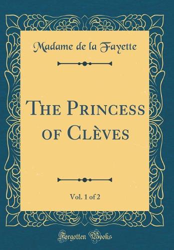 The Princess of Clèves, Vol. 1 of 2 (Classic Reprint)