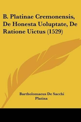 B. Platinae Cremonensis, De Honesta Uoluptate, De Ratione Uictus (1529)