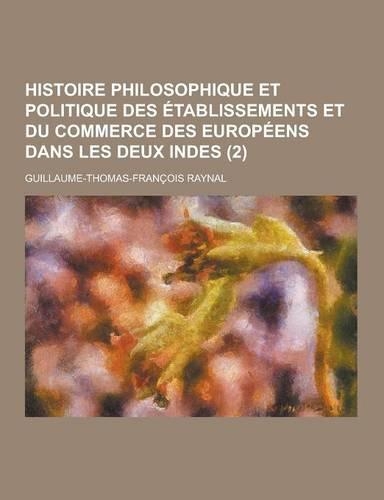 Histoire Philosophique Et Politique Des Etablissements Et Du Commerce Des Europeens Dans Les Deux Indes (2)