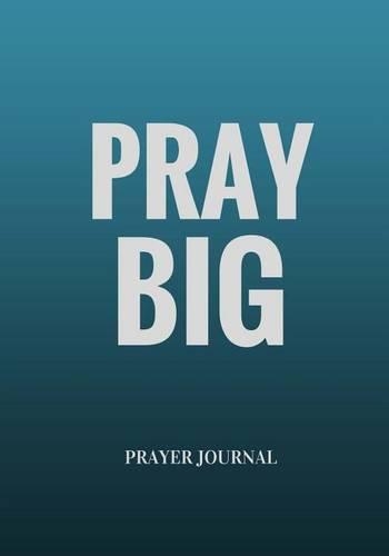 Pray Big: Prayer Journal Notebook With Prompts