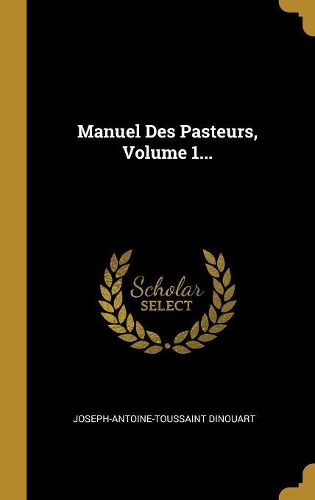 Manuel Des Pasteurs, Volume 1...