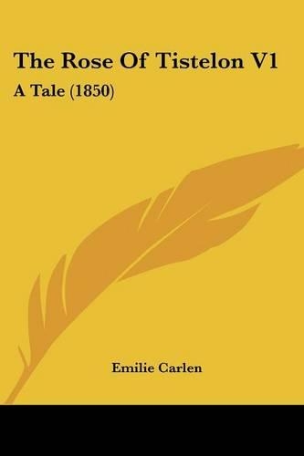 The Rose Of Tistelon V1: A Tale (1850)