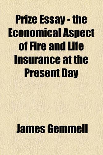 Prize Essay - The Economical Aspect of Fire and Life Insurance at the Present Day