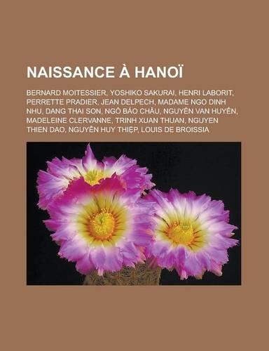 Naissance a Hanoi: Bernard Moitessier, Yoshiko Sakurai, Henri Laborit, Perrette Pradier, Jean Delpech, Madame Ngo Dinh Nhu, Dang Thai Son