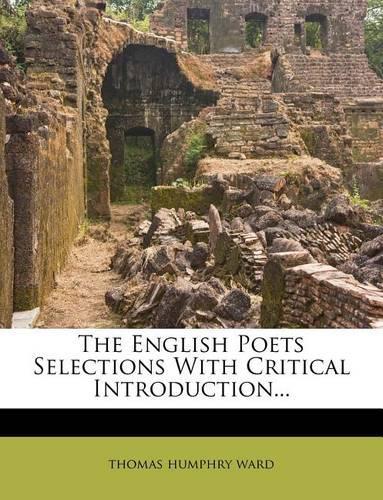 The English Poets Selections with Critical Introduction...